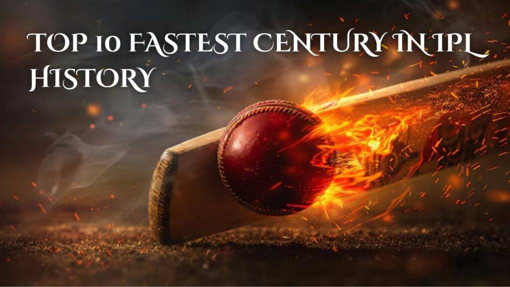 Top 10 Fastest Century in IPL History